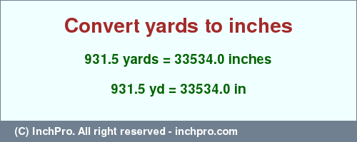 Result converting 931.5 yards to inches = 33534.0 inches