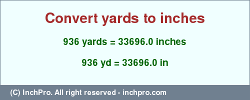 Result converting 936 yards to inches = 33696.0 inches
