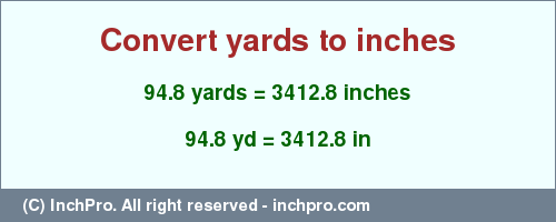 Result converting 94.8 yards to inches = 3412.8 inches