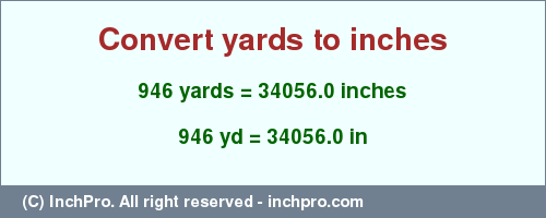 Result converting 946 yards to inches = 34056.0 inches
