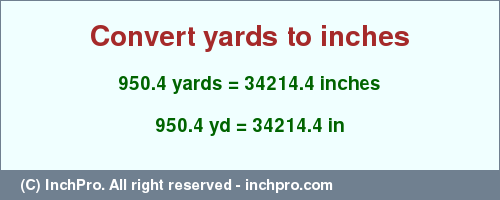 Result converting 950.4 yards to inches = 34214.4 inches