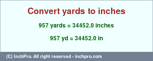 Result converting 957 yards to inches = 34452.0 inches