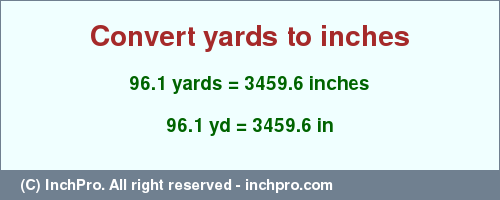 Result converting 96.1 yards to inches = 3459.6 inches