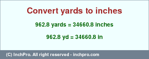 Result converting 962.8 yards to inches = 34660.8 inches
