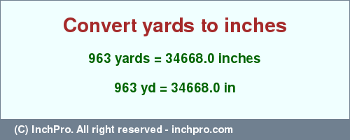 Result converting 963 yards to inches = 34668.0 inches