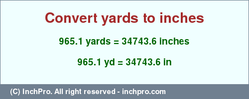 Result converting 965.1 yards to inches = 34743.6 inches