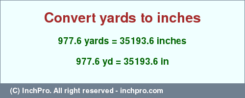 Result converting 977.6 yards to inches = 35193.6 inches