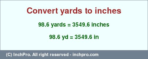 Result converting 98.6 yards to inches = 3549.6 inches