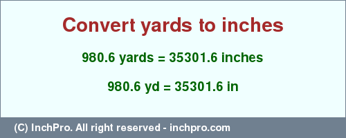 Result converting 980.6 yards to inches = 35301.6 inches