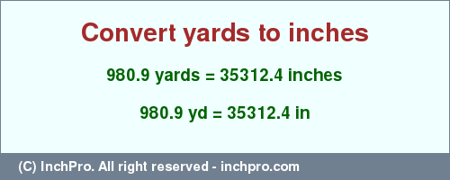 Result converting 980.9 yards to inches = 35312.4 inches