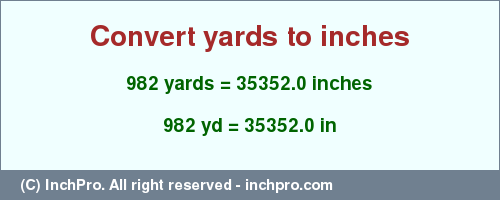 Result converting 982 yards to inches = 35352.0 inches