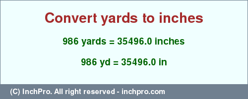 Result converting 986 yards to inches = 35496.0 inches
