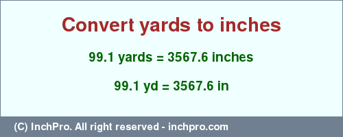 Result converting 99.1 yards to inches = 3567.6 inches