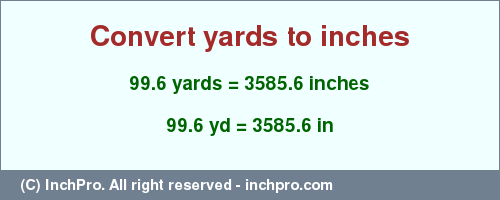 Result converting 99.6 yards to inches = 3585.6 inches