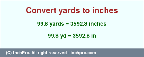 Result converting 99.8 yards to inches = 3592.8 inches