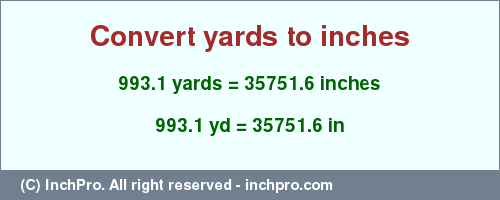 Result converting 993.1 yards to inches = 35751.6 inches