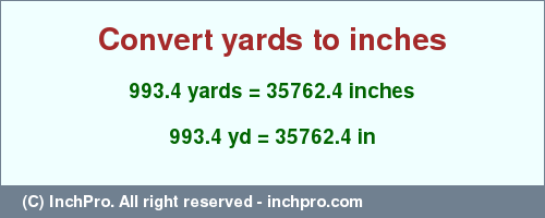 Result converting 993.4 yards to inches = 35762.4 inches
