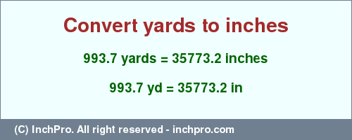 Result converting 993.7 yards to inches = 35773.2 inches