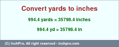 Result converting 994.4 yards to inches = 35798.4 inches