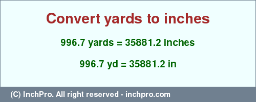 Result converting 996.7 yards to inches = 35881.2 inches
