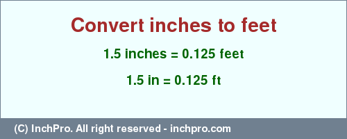 Result converting 1.5 inches to ft = 0.125 feet