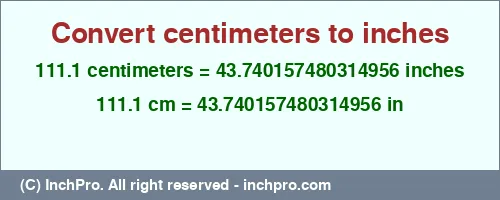 111.1 centimeters to inches is equal to 43.740157480314956 (in) Result converting 111.1 centimeters to inches = 43.740157480314956 inches