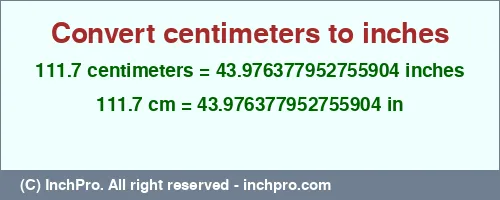 111.7 centimeters to inches is equal to 43.976377952755904 (in) Result converting 111.7 centimeters to inches = 43.976377952755904 inches