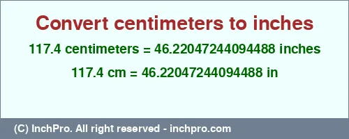 117.4 centimeters to inches is equal to 46.22047244094488 (in) Result converting 117.4 centimeters to inches = 46.22047244094488 inches
