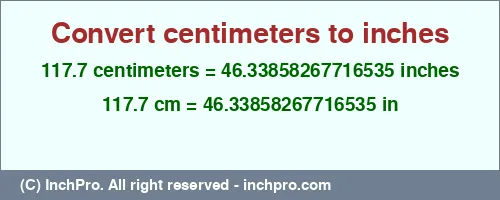 117.7 centimeters to inches is equal to 46.33858267716535 (in) Result converting 117.7 centimeters to inches = 46.33858267716535 inches