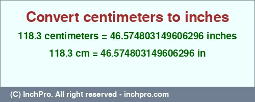 118.3 centimeters to inches is equal to 46.574803149606296 (in) Result converting 118.3 centimeters to inches = 46.574803149606296 inches