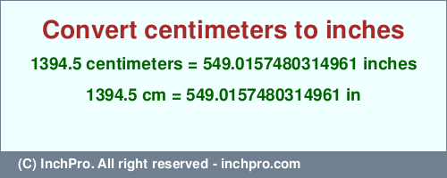 1394.5 centimeters to inches is equal to 549.0157480314961 (in) Result converting 1394.5 centimeters to inches = 549.0157480314961 inches