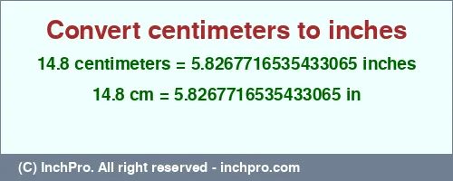 14.8 centimeters to inches is equal to 5.8267716535433065 (in) Result converting 14.8 centimeters to inches = 5.8267716535433065 inches