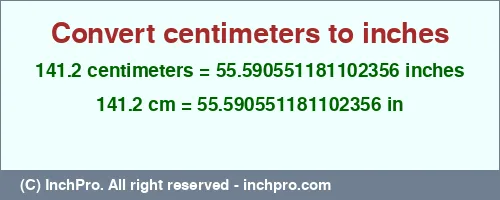 141.2 centimeters to inches is equal to 55.590551181102356 (in) Result converting 141.2 centimeters to inches = 55.590551181102356 inches