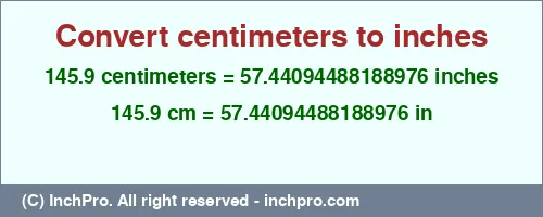 145.9 centimeters to inches is equal to 57.44094488188976 (in) Result converting 145.9 centimeters to inches = 57.44094488188976 inches