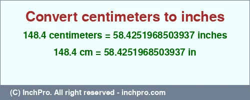 148.4 centimeters to inches is equal to 58.4251968503937 (in) Result converting 148.4 centimeters to inches = 58.4251968503937 inches
