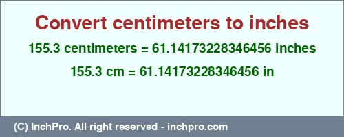 Result converting 155.3 centimeters to inches = 61.14173228346456 inches