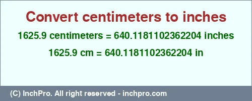 Result converting 1625.9 centimeters to inches = 640.1181102362204 inches
