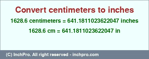 Result converting 1628.6 centimeters to inches = 641.1811023622047 inches