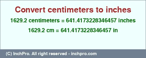 1629.2 centimeters to inches is equal to 641.4173228346457 (in) Result converting 1629.2 centimeters to inches = 641.4173228346457 inches