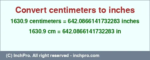 1630.9 centimeters to inches is equal to 642.0866141732283 (in) Result converting 1630.9 centimeters to inches = 642.0866141732283 inches