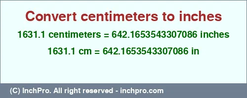 1631.1 centimeters to inches is equal to 642.1653543307086 (in) Result converting 1631.1 centimeters to inches = 642.1653543307086 inches