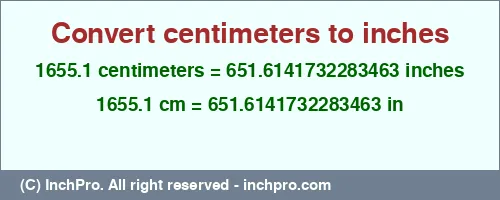 1655.1 centimeters to inches is equal to 651.6141732283463 (in) Result converting 1655.1 centimeters to inches = 651.6141732283463 inches