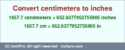 1657.7 centimeters to inches is equal to 652.6377952755905 (in) Result converting 1657.7 centimeters to inches = 652.6377952755905 inches