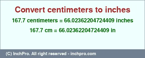 167.7 centimeters to inches is equal to 66.02362204724409 (in) Result converting 167.7 centimeters to inches = 66.02362204724409 inches
