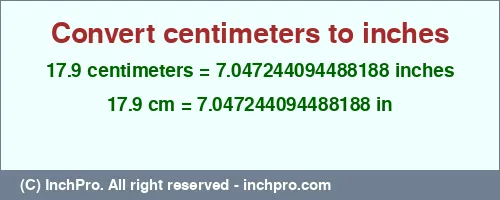 17.9 centimeters to inches is equal to 7.047244094488188 (in) Result converting 17.9 centimeters to inches = 7.047244094488188 inches