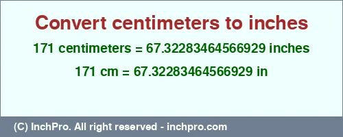 171 centimeters to inches is equal to 67.32283464566929 (in) Result converting 171 centimeters to inches = 67.32283464566929 inches