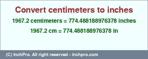 1967.2 centimeters to inches is equal to 774.488188976378 (in) Result converting 1967.2 centimeters to inches = 774.488188976378 inches
