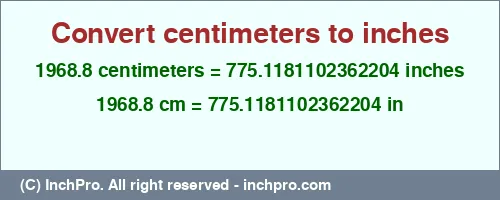 Result converting 1968.8 centimeters to inches = 775.1181102362204 inches
