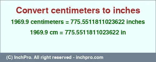 1969.9 centimeters to inches is equal to 775.5511811023622 (in) Result converting 1969.9 centimeters to inches = 775.5511811023622 inches