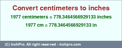 1977 centimeters to inches is equal to 778.3464566929133 (in) Result converting 1977 centimeters to inches = 778.3464566929133 inches